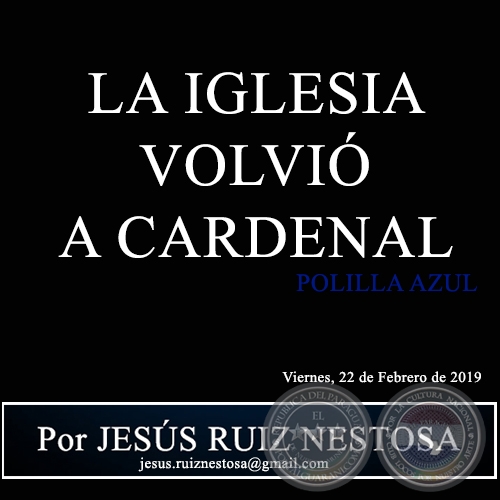 LA IGLESIA VOLVIÓ A CARDENAL - POLILLA AZUL - Por JESÚS RUIZ NESTOSA - Viernes, 22 de Febrero de 2019
